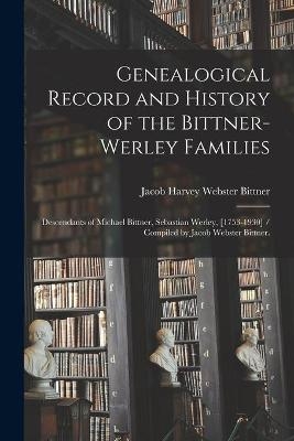 Genealogical Record and History of the Bittner-Werley Families - 