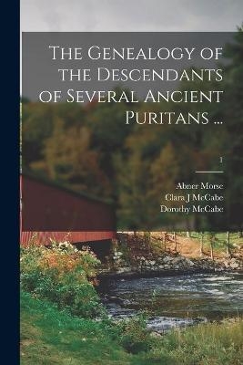 The Genealogy of the Descendants of Several Ancient Puritans ...; 1 - Abner 1793-1865 Morse, Clara J McCabe, Dorothy McCabe