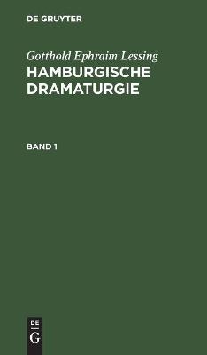 Gotthold Ephraim Lessing: Hamburgische Dramaturgie. Band 1 - Gotthold Ephraim Lessing