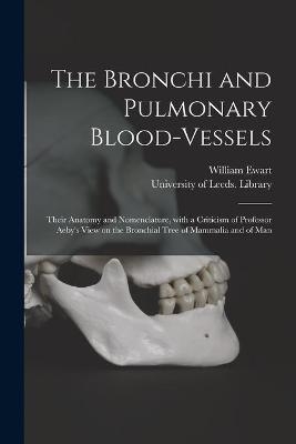 The Bronchi and Pulmonary Blood-vessels - William 1848-1929 Ewart