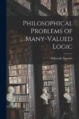 Philosophical Problems of Many-valued Logic - Aleksandr 1922- Zinoviev