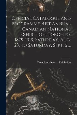 Official Catalogue and Programme, 41st Annual Canadian National Exhibition, Toronto, 1879-1919, Saturday, Aug. 23, to Saturday, Sept. 6 ... [microform] - 