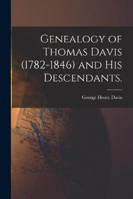 Genealogy of Thomas Davis (1782-1846) and His Descendants. - George Henry 1864- Davis