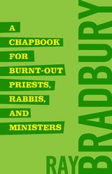 Chapbook for Burnt-Out Priests, Rabbis, and Ministers -  Ray Bradbury