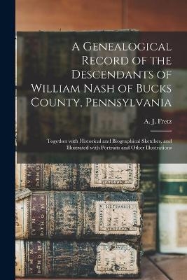 A Genealogical Record of the Descendants of William Nash of Bucks County, Pennsylvania - 