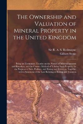 The Ownership and Valuation of Mineral Property in the United Kingdom - Gilbert 1886-1967 Stone