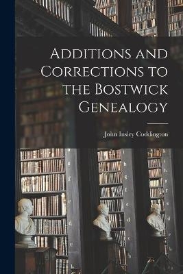 Additions and Corrections to the Bostwick Genealogy - John Insley 1903- Coddington