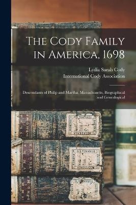 The Cody Family in America, 1698; Descendants of Philip and Martha, Massachusetts, Biographical and Genealogical - Lydia Sarah 1863- Cody