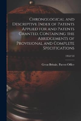 Chronological and Descriptive Index of Patents Applied for and Patents Granted, Containing the Abridgements of Provisional and Complete Specifications; 1852/53 - 