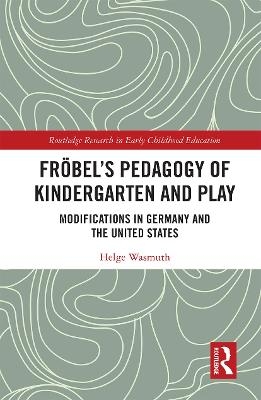 Fröbel’s Pedagogy of Kindergarten and Play - Helge Wasmuth