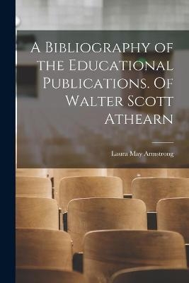 A Bibliography of the Educational Publications. Of Walter Scott Athearn - Laura May Armstrong