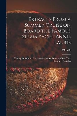 Extracts From a Summer Cruise on Board the Famous Steam Yacht Annie Laurie [microform] - 