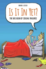 Is It In Yet? The Big Book of Sexual Failures - Mark Leigh
