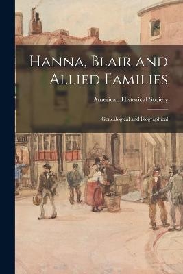 Hanna, Blair and Allied Families; Genealogical and Biographical - 