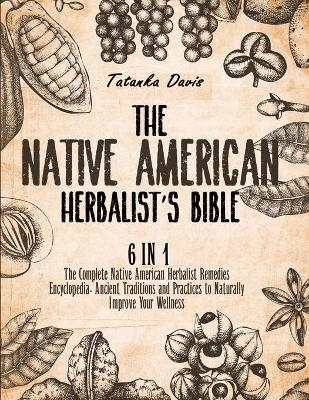 The Native American Herbalist's Bible - Tatanka Davis