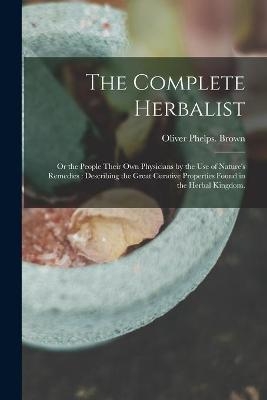 The Complete Herbalist - Oliver Phelps Brown
