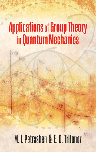 Applications of Group Theory in Quantum Mechanics -  M. I. Petrashen,  J. L. Trifonov