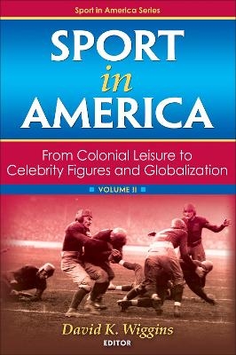 Sport in America, Volume II - David K. Wiggins