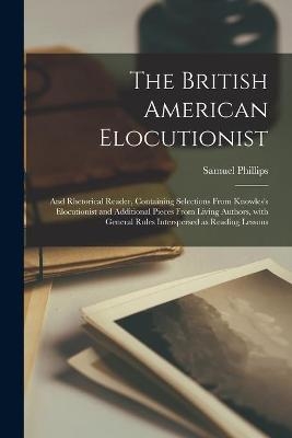 The British American Elocutionist [microform] - Samuel Phillips
