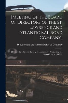 [Meeting of the Board of Directors of the St. Lawrence and Atlantic Railroad Company] [microform] - 