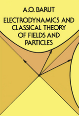 Electrodynamics and Classical Theory of Fields and Particles -  A. O. Barut
