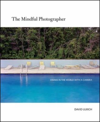 The Mindful Photographer - David Ulrich