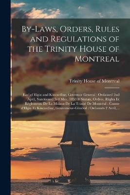 By-laws, Orders, Rules and Regulations of the Trinity House of Montreal [microform] - 