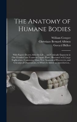 The Anatomy of Humane Bodies - William 1666-1709 Cowper, Christiaan Bernard 1696-1752 Albinus