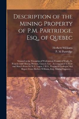 Description of the Mining Property of P.M. Partridge, Esq., of Quebec [microform] - Herbert Williams