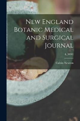 New England Botanic Medical and Surgical Journal; 4, (1850) - Calvin 1800-1853 Newton