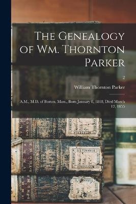 The Genealogy of Wm. Thornton Parker - William Thornton 1849-1925 Parker