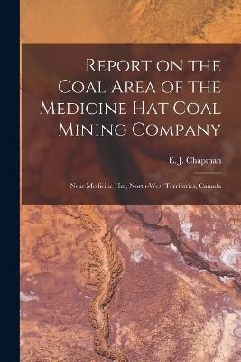 Report on the Coal Area of the Medicine Hat Coal Mining Company [microform] - 