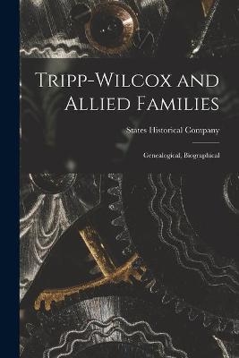 Tripp-Wilcox and Allied Families; Genealogical, Biographical - 