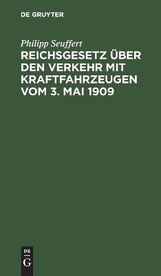 Reichsgesetz Ã¼ber den Verkehr mit Kraftfahrzeugen vom 3. Mai 1909 - Philipp Seuffert