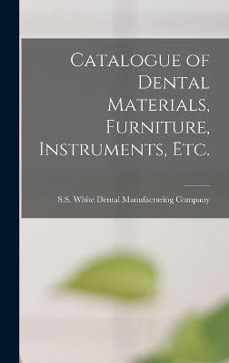 Catalogue of Dental Materials, Furniture, Instruments, Etc. - 