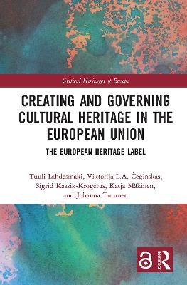 Creating and Governing Cultural Heritage in the European Union - Tuuli Lähdesmäki, Viktorija L.A. Čeginskas, Sigrid Kaasik-Krogerus, Katja Mäkinen, Johanna Turunen
