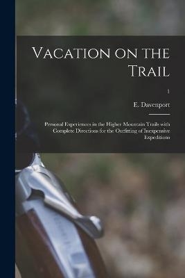 Vacation on the Trail; Personal Experiences in the Higher Mountain Trails With Complete Directions for the Outfitting of Inexpensive Expeditions; 1 - 