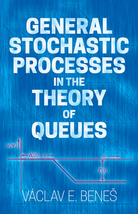 General Stochastic Processes in the Theory of Queues -  Vaclav E. Benes