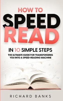 How to Speed Read in 10 Simple Steps - Richard Banks