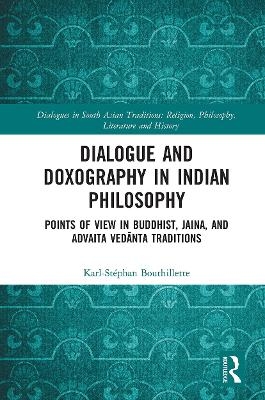 Dialogue and Doxography in Indian Philosophy - Karl-Stéphan Bouthillette
