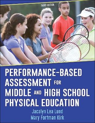 Performance-Based Assessment for Middle and High School Physical Education - Jacalyn Lea Lund, Mary Fortman Kirk