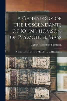 A Genealogy of the Descendants of John Thomson of Plymouth, Mass - 