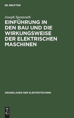 Einführung in den Bau und die Wirkungsweise der elektrischen Maschinen - Joseph Spennrath