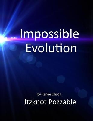 Impossible evolution - Renee R Ellison