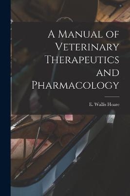 A Manual of Veterinary Therapeutics and Pharmacology [microform] - 