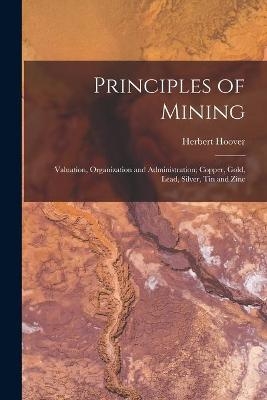 Principles of Mining - Herbert 1874-1964 Hoover