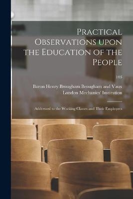 Practical Observations Upon the Education of the People - 