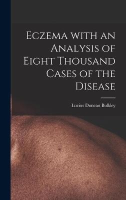 Eczema With an Analysis of Eight Thousand Cases of the Disease - Lucius Duncan 1845-1928 Bulkley