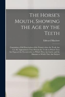 The Horse's Mouth, Showing the Age by the Teeth - 