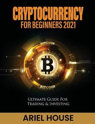 Cryptocurrency for Beginners 2021 -  Ariel House